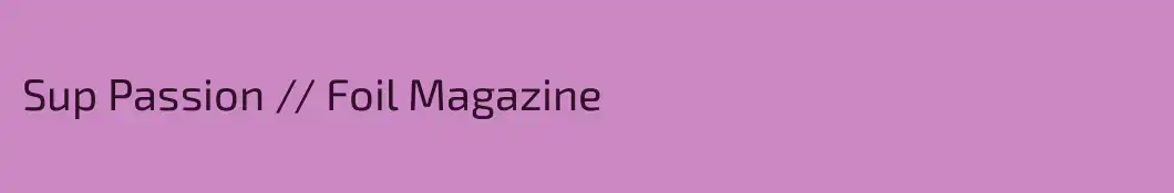 Sup Passion // Foil Magazine